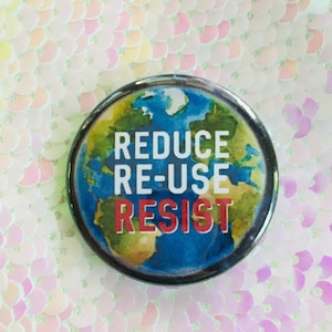 Reduce, Re-Use, Resist Button