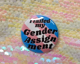 I Failed my Gender Assignment Trans Pride Button