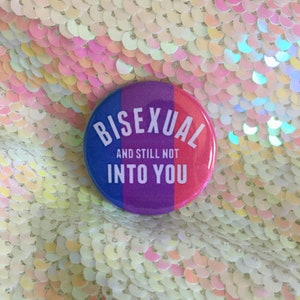 Bisexual and Still Not Into You Button