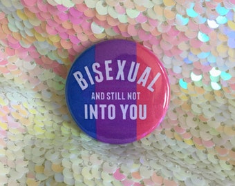 Bisexual and Still Not Into You Button