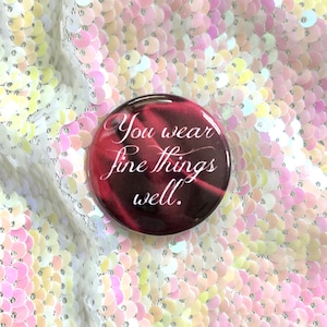You Wear Fine Things Well Button