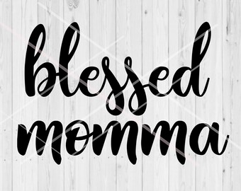 Blessed Momma Svg, Blessed Svg, Blessed Momma, Momma Svg, Mommy Svg Files, Commercial Use, Cutting Files, Cricut Svg, Svg Cut Files