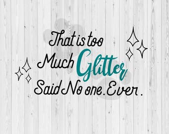 Glitter Svg - Glitter Svg File - Too Much - Glitter Designs - Glitter - Sparkle Svg - Svg File - Sparkle Svg File - Sparkle Svg Cut