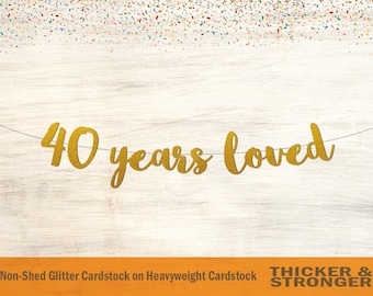 40 Years Loved Banner, Script Font - 40th Birthday, 40th Anniversary, 40th Birthday Banner, 40th Birthday Decor