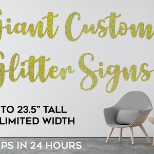 May include: Gold glitter custom signs with the text "Giant Custom Glitter Signs" and the details "Up to 23.5" tall, Unlimited Width, Ships in 24 hours".