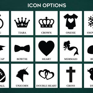 May include: A grid of black and white icons depicting various symbols, including a ring, tiara, crown, onesie, snowflake, graduation cap, bowtie, heart, mermaid, bunny, football, unicorn, double heart, cross, and duckie.