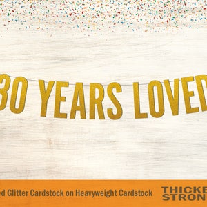 30 Years Loved Banner, Block Letters - 30th Birthday, 30th Anniversary, 30th Birthday Decor, Party Decorations, 30th Birthday Party