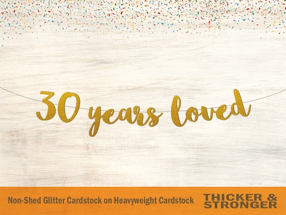 30 Years Loved Banner: Glitter Script - Birthday or Anniversary Decor