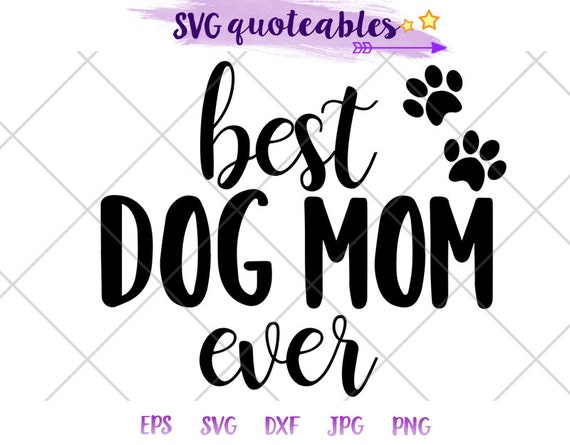 Download Best Dog Mom Ever Quote Svg Clipart Cut File Vector Digital Etsy