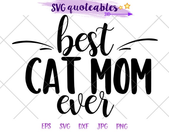 Download Best Cat Mom Ever Quote Svg Clipart Cut File Vector Digital Etsy