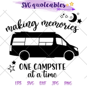 Making memories one campsite Sprinter Van Silhouette SVG Clipart Cut File, Outdoor Vanlife Adventure, Camping, Airstream, Roadtrek, Hymer