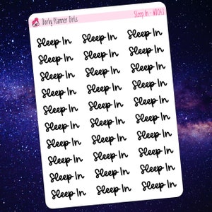 May include: A sheet of planner stickers featuring the words "Sleep In" in a black, handwritten font. The stickers are arranged in rows and columns on a white background. The text "Dorky Planner Girls" and "Sleep In - WD043" are at the top.