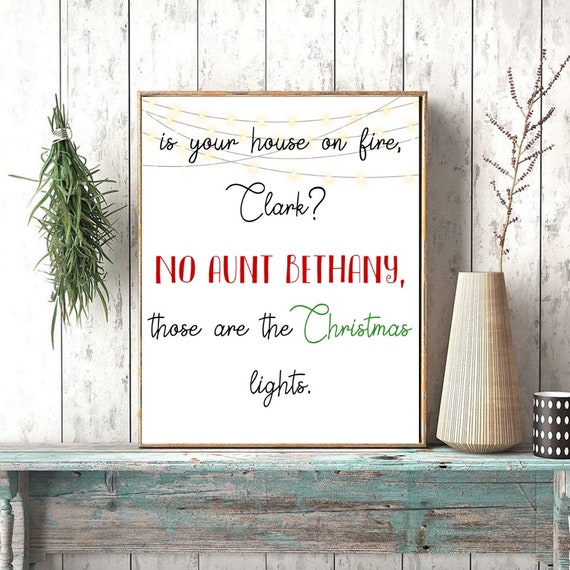 griswald Christmas movie quote printable, Aunt bethany quote is your house on fire clark, funny Christmas printable, national lampoon quote