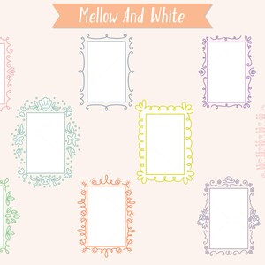 May include: A collection of nine colorful, hand-drawn frames with various decorative elements. The frames are in shades of pink, blue, green, yellow, orange, and purple, with a light peach background. The text "Mellow And White" is at the top.