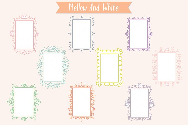 May include: A collection of nine colorful, hand-drawn frames with various decorative elements. The frames are in shades of pink, blue, green, yellow, orange, and purple, with a light peach background. The text "Mellow And White" is at the top.