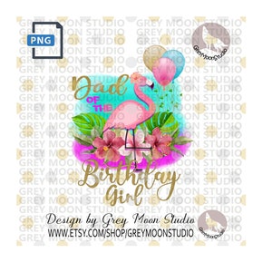 Birthday girl, dad of, flamingo digital design, png, greymoonstudio, graphic design, party t- shirt design, girls, birthday