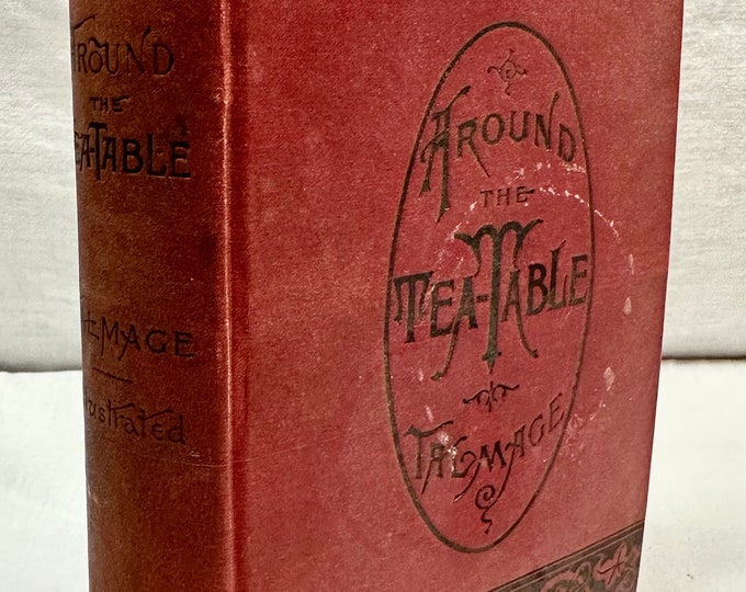 Antique ,Around the Tea Table, T Dewitt Tagmage, Loomis National Library Association,New York,Copyright 1888