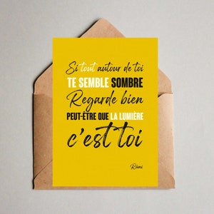 Carte postale - Rumi - Si tout autour de toi te semble sombre peut-être que la lumière c'est toi - Formats A6, envoyer lettres et courriers