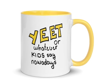 The 'Yeet or Whatever' Mug: Because Slang is Hard to Keep Up With - an Inside Joke Gift for Your Grandmother or Grandfather