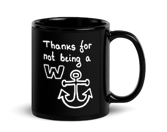 The "Thanks for not being a W-anchor" mug - a gift for your amazing friend who is tolerable