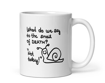 The "What Do We Say to the Snail of Death?" Mug - If you get it, you get it... The Immortal Snail Meets Game of Thrones