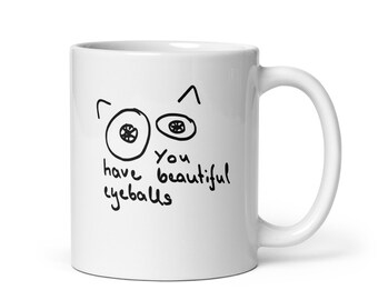 The 'You Have Beautiful Eyeballs' Mug: A Quirky Compliment for Your Special Someone