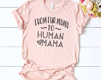 From Fur Mama To Human Mama Pregnancy Announcement Shirt Mom to Be Gift Baby Reveal Ideas Expecting Baby On The Way Announcement tshirt