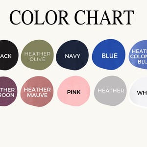 May include: Color chart showing 10 different colors of fabric. The colors are: black, heather olive, navy, blue, heather columbia blue, heather maroon, heather mauve, pink, heather, and white.
