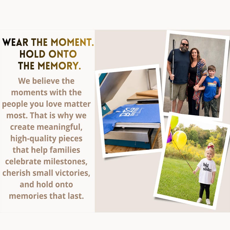 May include: A promotional graphic featuring the text WEAR THE MOMENT. HOLD ONTO THE MEMORY. alongside three photos: a blue t-shirt with BIG BROTHER text on a heat press, a family of three, and a child in a white BIG SISTER t-shirt holding balloons.