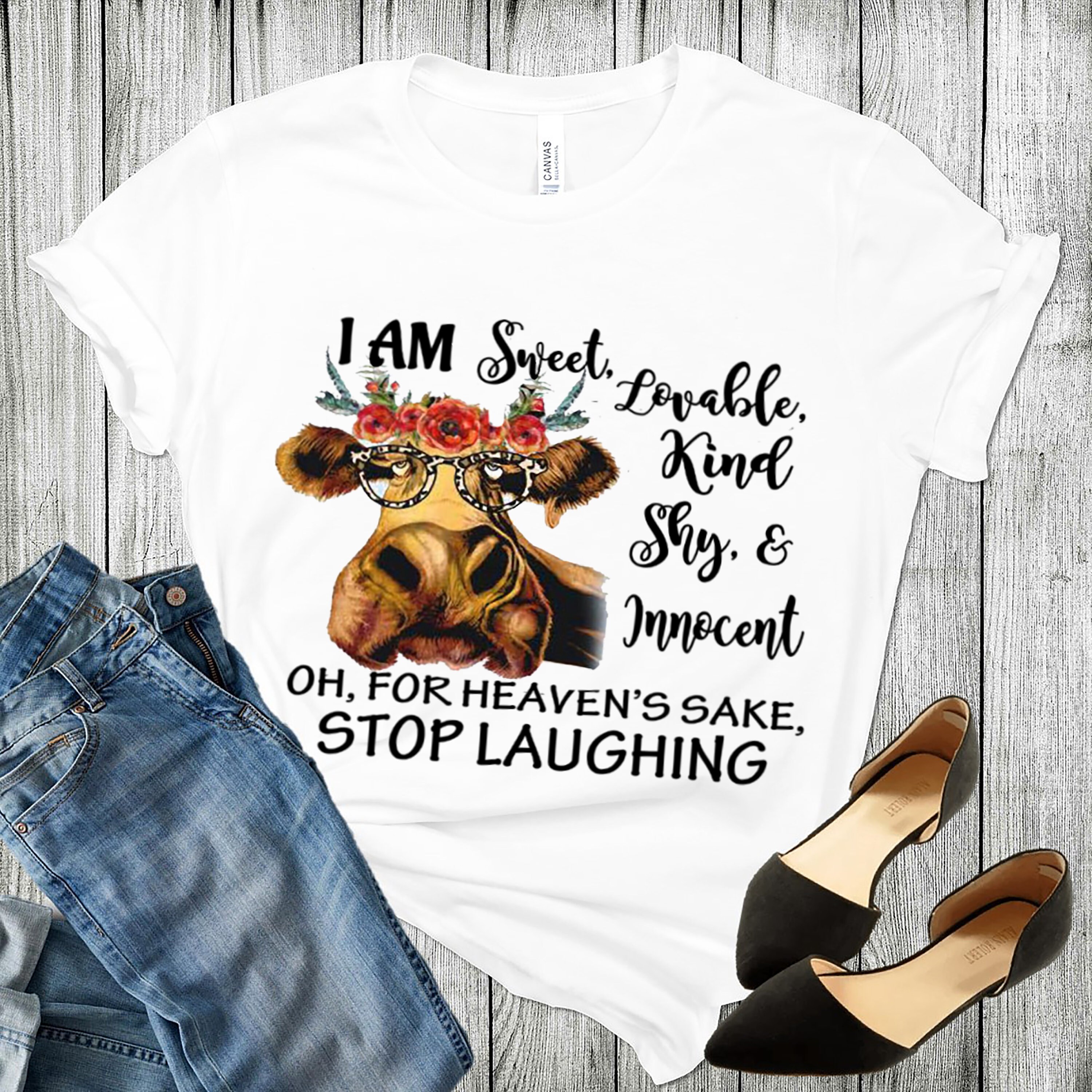 Custom T-Shirt - For Heaven's Sake Stop Laughing Women's Sweet Lovable Kind Shy & Innocent Heifer Cow Glasses