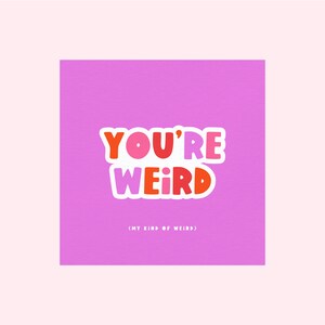 You’re Weird | Carte d’anniversaire drôle | Mon genre de bizarre | Petit ami | Petite amie | Carte d’anniversaire | Carte anniversaire | Juste parce que