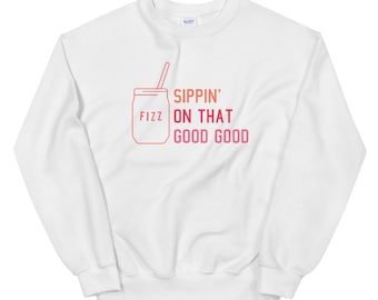 Sippin 'On That Good Good Sweatshirt, Fizz Sweatshirt, Buntes Fizz Shirt - Crewneck Sweatshirt