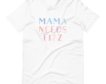 Mama Needs Fizz T-Shirt, Gift For Her, Fizz Shirt, Fizz T Shirt