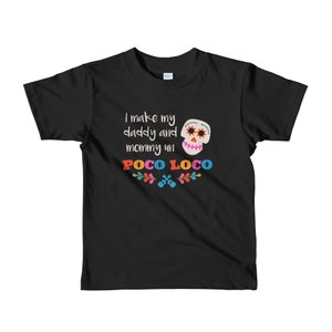 I Make My Daddy And Mommy Un Poco Loco Shirt (2-6 years) | Coco Shirt | Kids Shirt | Short sleeve kids t-shirt