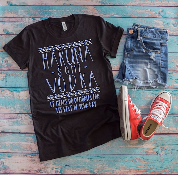 Hakuna Some Vodka T-Shirt Hakuna Some Vodka T-Shirt