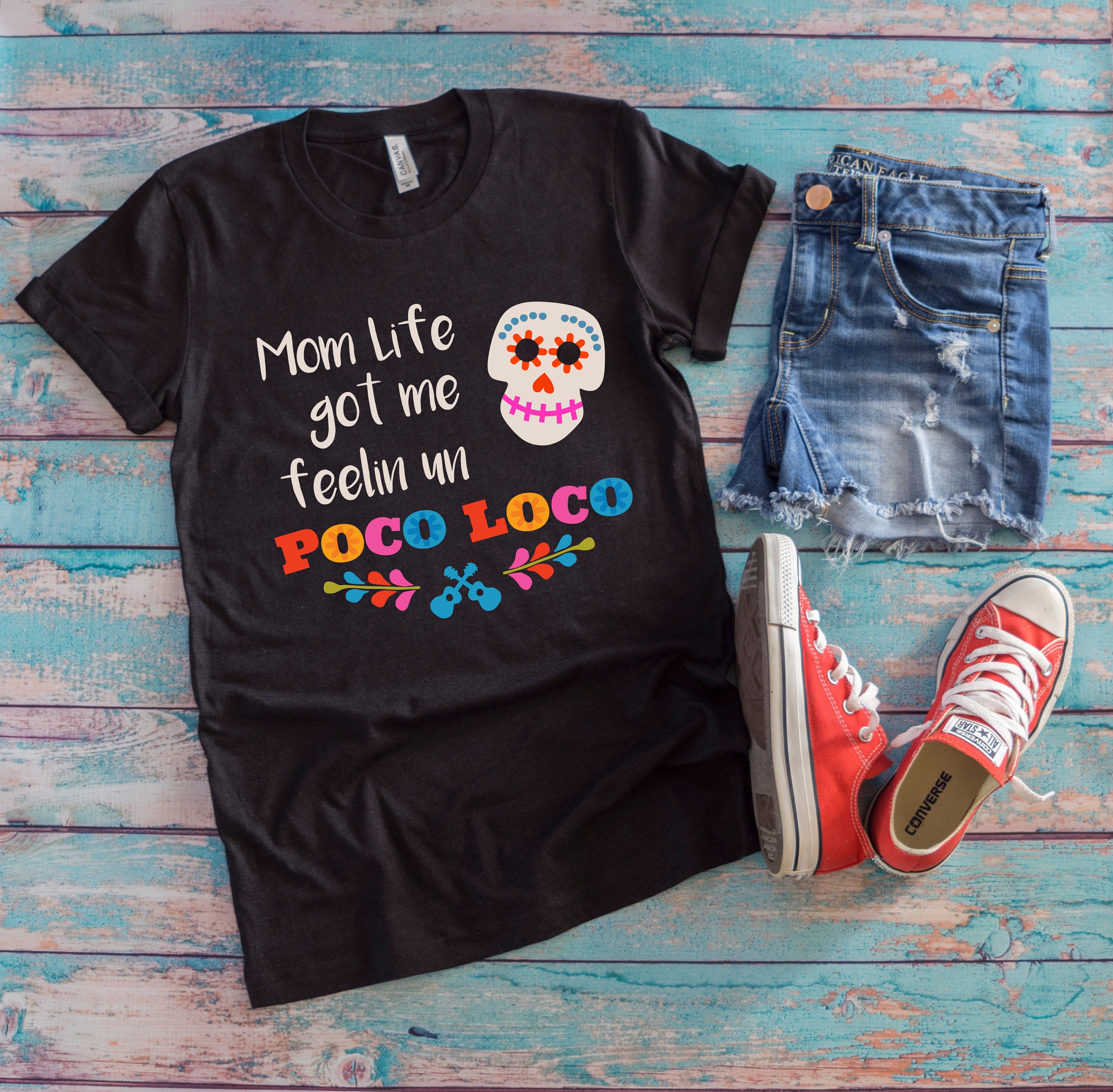 Mom Life Got Me Feelin Un Poco Loco T Shirt Mom Life Shirt Etsy