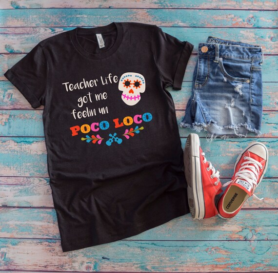Teacher Life Got Me Feeling Un Poco Loco Skull T-Shirt Teacher Life Got Me Feeling Un Poco Loco Skull T-Shirt