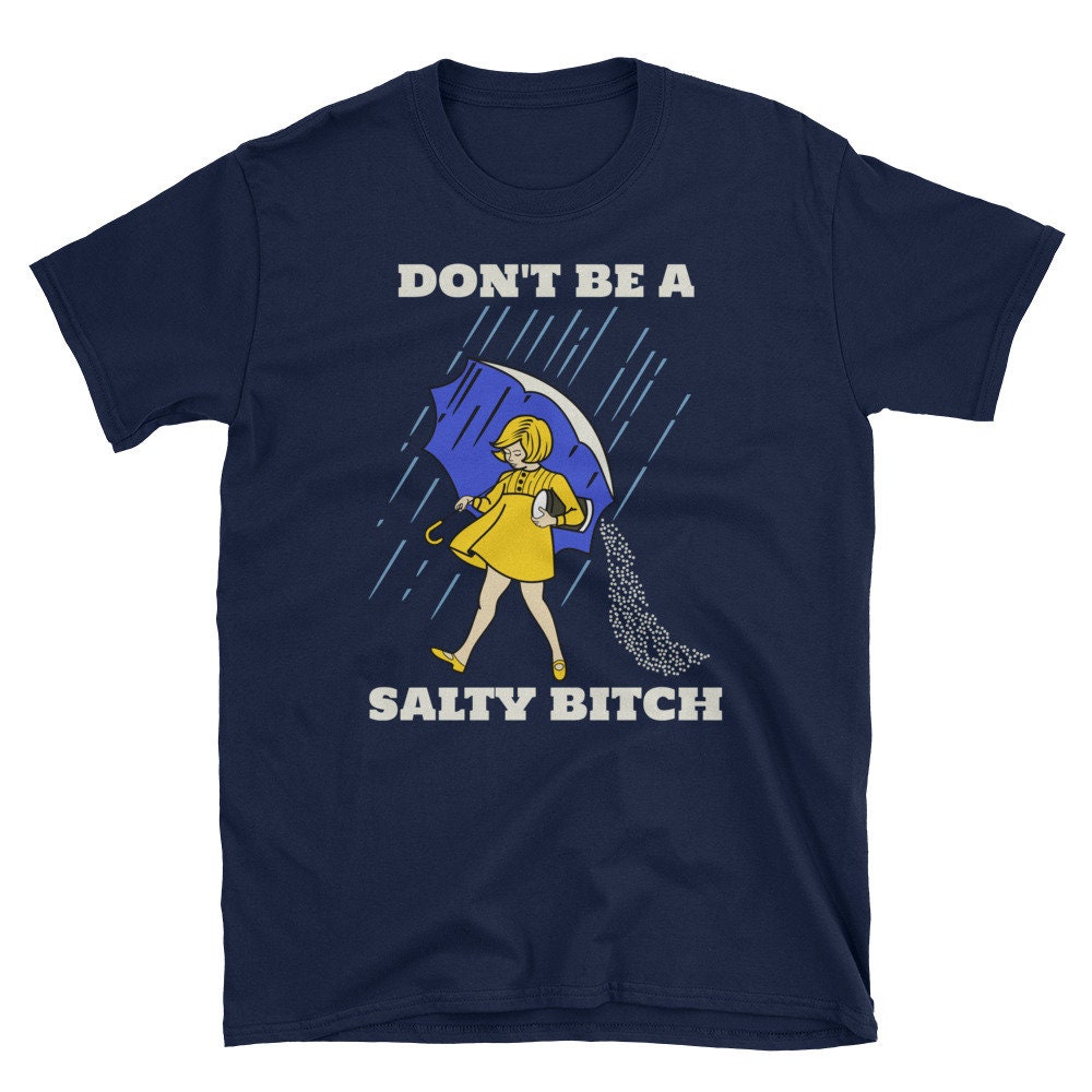 Don't Be A Salty Bitch Shirt Funny Graphic Tee Gift | Etsy
