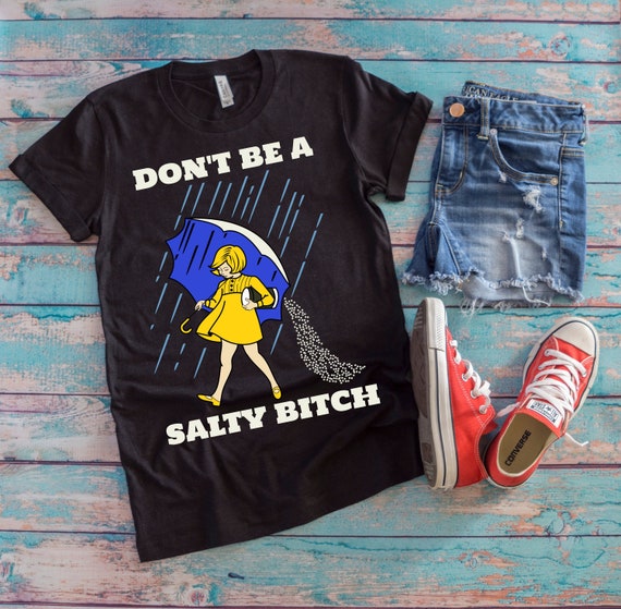 Don't Be A Salty Bitch Shirt Funny Graphic Tee Gift | Etsy