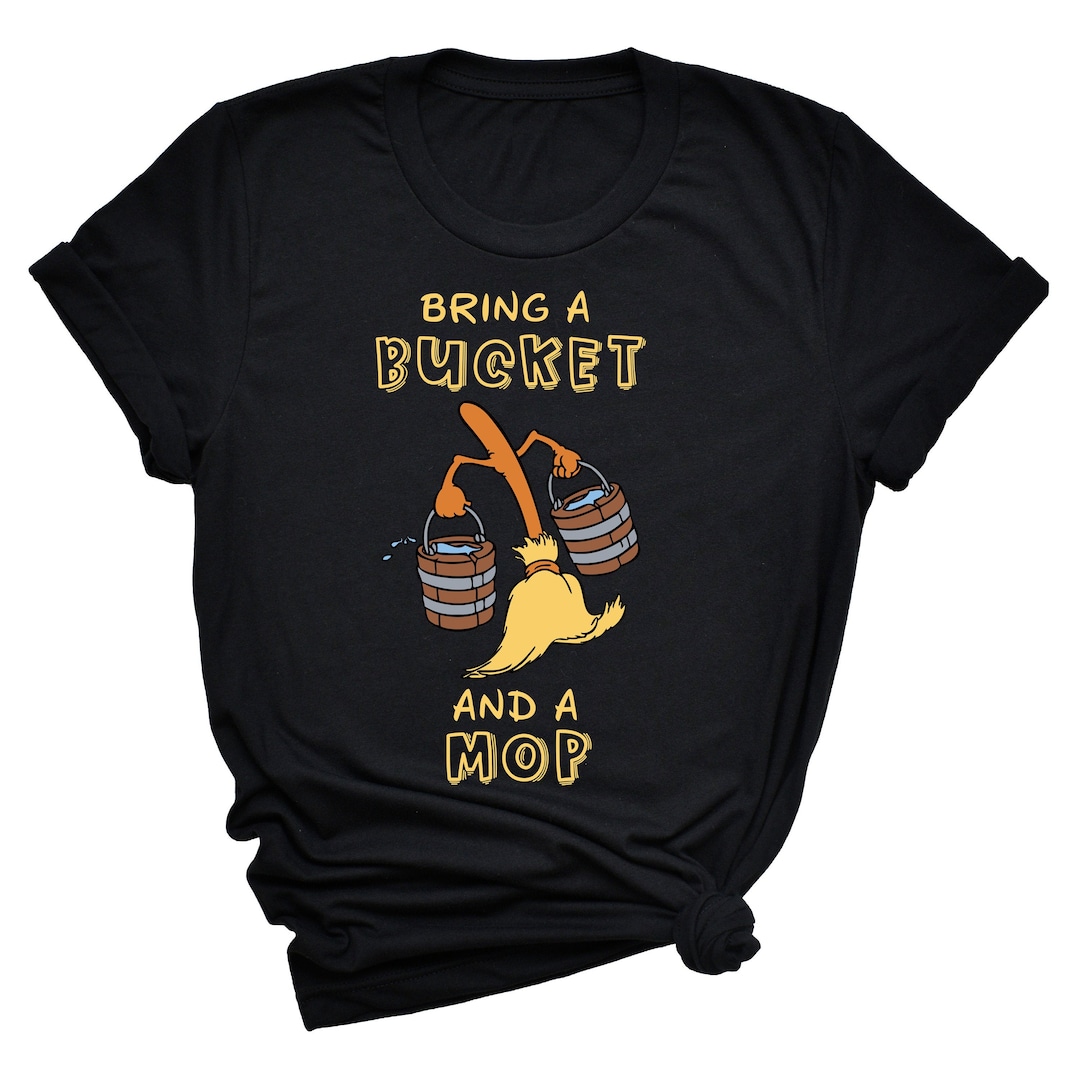 Bring A Bucket and A Mop Tshirt Funny Disney Shirt Rap Lyrics Shirt