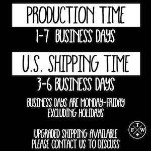 May include: Black and white text on a white background with the text "PRODUCTION TIME 1-7 BUSINESS DAYS U.S. SHIPPING TIME 3-6 BUSINESS DAYS BUSINESS DAYS ARE MONDAY-FRIDAY EXCLUDING HOLIDAYS UPGRADED SHIPPING AVAILABLE PLEASE CONTACT US TO DISCUSS".