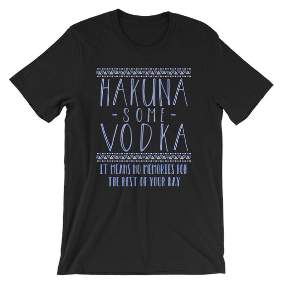 Hakuna Some Vodka T-Shirt Hakuna Some Vodka T-Shirt