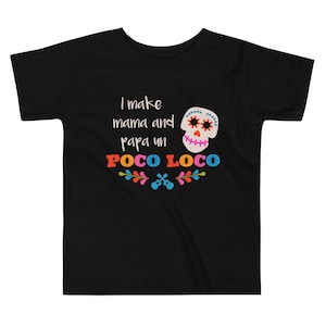 I Make Mama And Papa Un Poco Loco Toddler Short Sleeve Tee