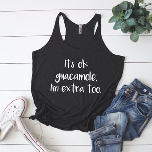 It&#39;s OK Guacamole I&#39;m extra too tank | Guacamole Shirt | I&#39;m Extra Tank | Funny Shirts | Women&#39;s Racerback Tank