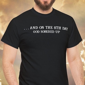 And On The 8th Day God Sobered Up Funny Anti-Religion Funny God is Drunk Funny God Saying Shirt Atheist Satire Humorous Heavy Cotton T-Shirt