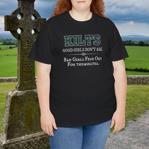 Cool Kilts Good Girls Don't Ask Bad Girls Find Out Tee Gift Cool Kilts Good Girls Don't Ask Bad Girls Find Out Tee Gift