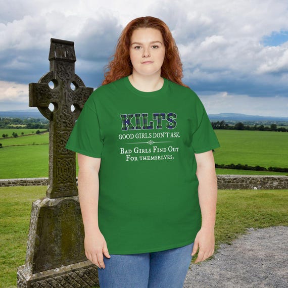 Kilts Good Girls Dont Ask Bad Girls Find Out For Themselves Kilts Good Girls Dont Ask Bad Girls Find Out For Themselves