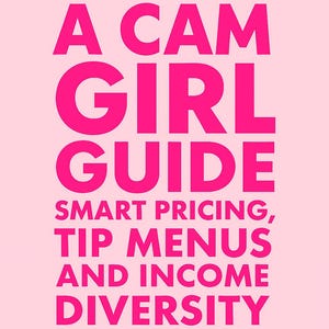 A CAM GIRL GUIDE - Smart Pricing, Tip Menus, and Income Diversification