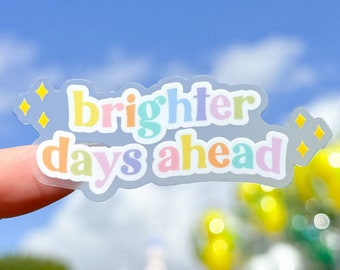 Brighter Days Ahead Transparent Disney Laptop Sticker/ Pastel Positivity Magical Happy Inspo Affirmation decal cell phone planner