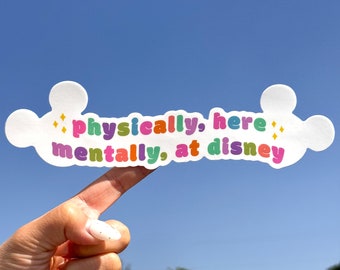 Physically Here, Mentally At Disney Large Decal/ Disneyland Disney World car sticker mental health water bottle cell phone decal